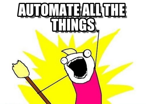 Automate all the things!